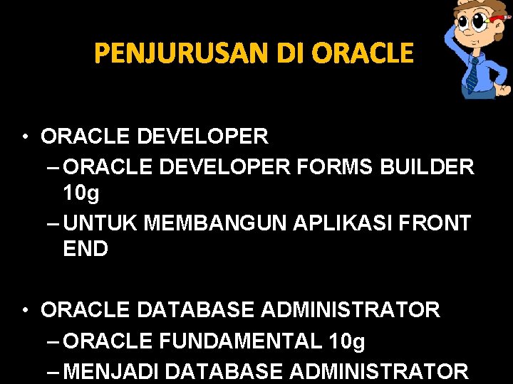 PENJURUSAN DI ORACLE • ORACLE DEVELOPER – ORACLE DEVELOPER FORMS BUILDER 10 g –