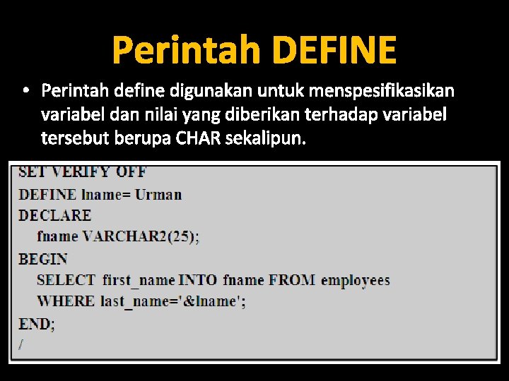 Perintah DEFINE • Perintah define digunakan untuk menspesifikasikan variabel dan nilai yang diberikan terhadap