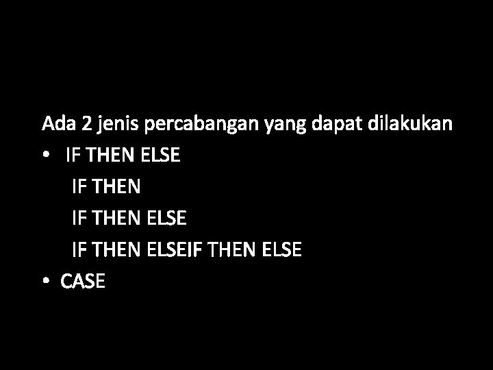 Jenis Percabangan Ada 2 jenis percabangan yang dapat dilakukan • IF THEN ELSEIF THEN