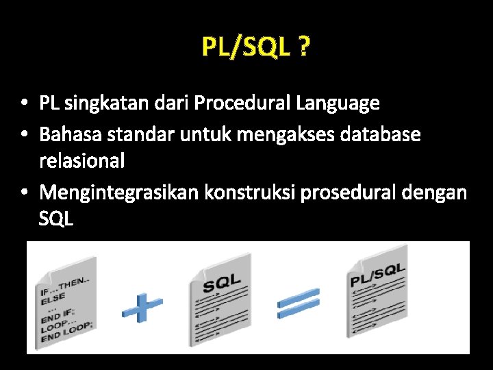 PL/SQL ? • PL singkatan dari Procedural Language • Bahasa standar untuk mengakses database