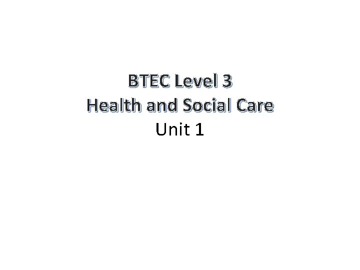 BTEC Level 3 Health and Social Care Unit 1 