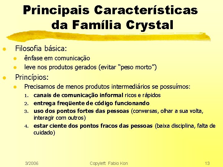 Principais Características da Família Crystal l Filosofia básica: l l l ênfase em comunicação