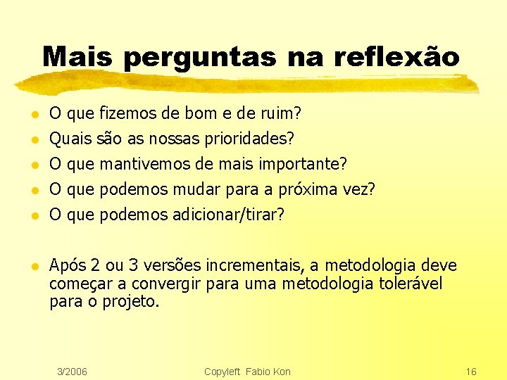 Mais perguntas na reflexão l l l O que fizemos de bom e de