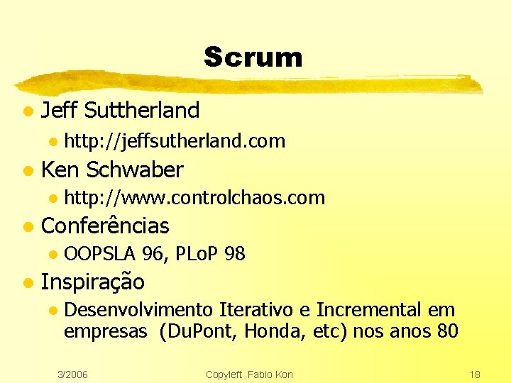 Scrum l Jeff Suttherland l l Ken Schwaber l l http: //www. controlchaos. com