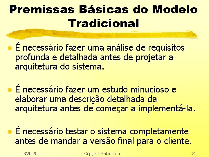 Premissas Básicas do Modelo Tradicional l É necessário fazer uma análise de requisitos profunda