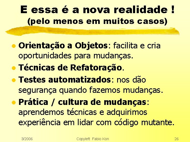 E essa é a nova realidade ! (pelo menos em muitos casos) Orientação a