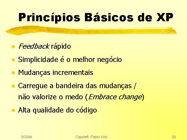 Princípios Básicos de XP l Feedback rápido l Simplicidade é o melhor negócio l