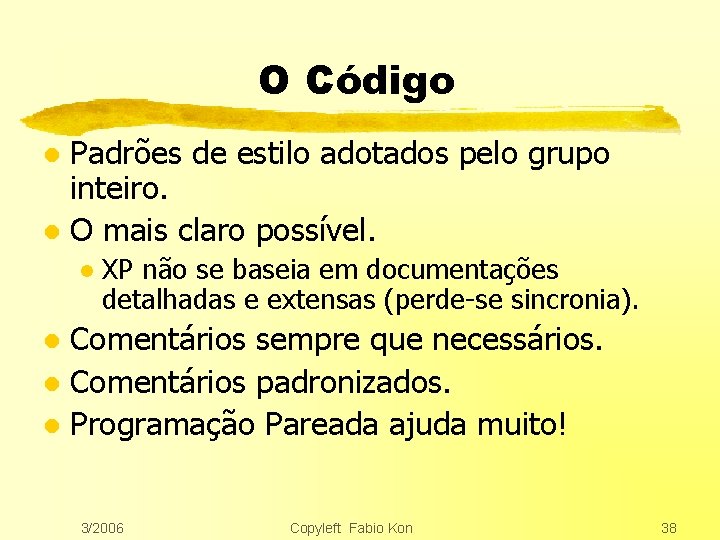 O Código Padrões de estilo adotados pelo grupo inteiro. l O mais claro possível.