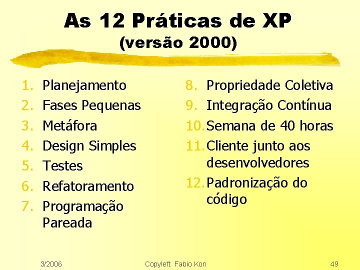 As 12 Práticas de XP (versão 2000) 1. 2. 3. 4. 5. 6. 7.