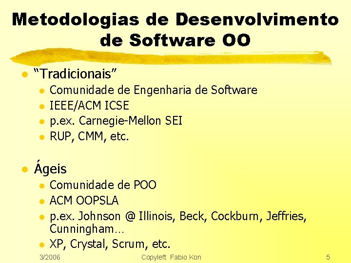 Metodologias de Desenvolvimento de Software OO l “Tradicionais” l l l Comunidade de Engenharia