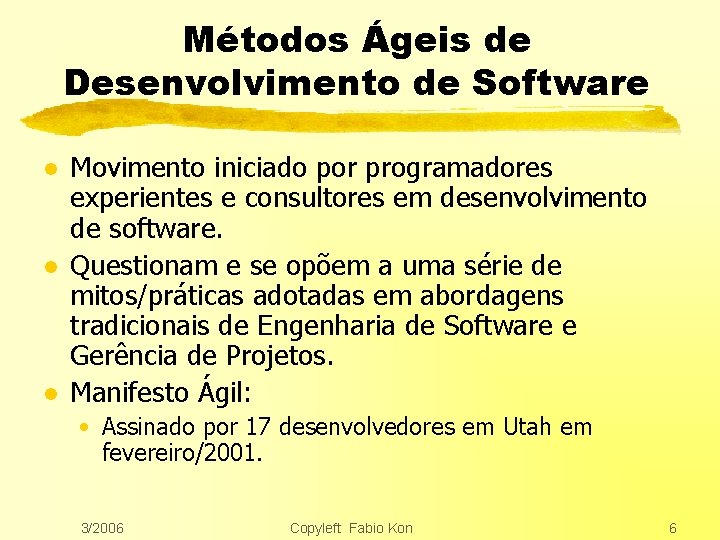 Métodos Ágeis de Desenvolvimento de Software l l l Movimento iniciado por programadores experientes
