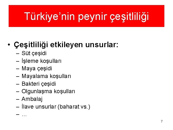 Türkiye’nin peynir çeşitliliği • Çeşitliliği etkileyen unsurlar: – – – – – Süt çeşidi