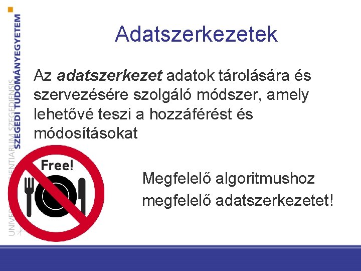 Adatszerkezetek Az adatszerkezet adatok tárolására és szervezésére szolgáló módszer, amely lehetővé teszi a hozzáférést