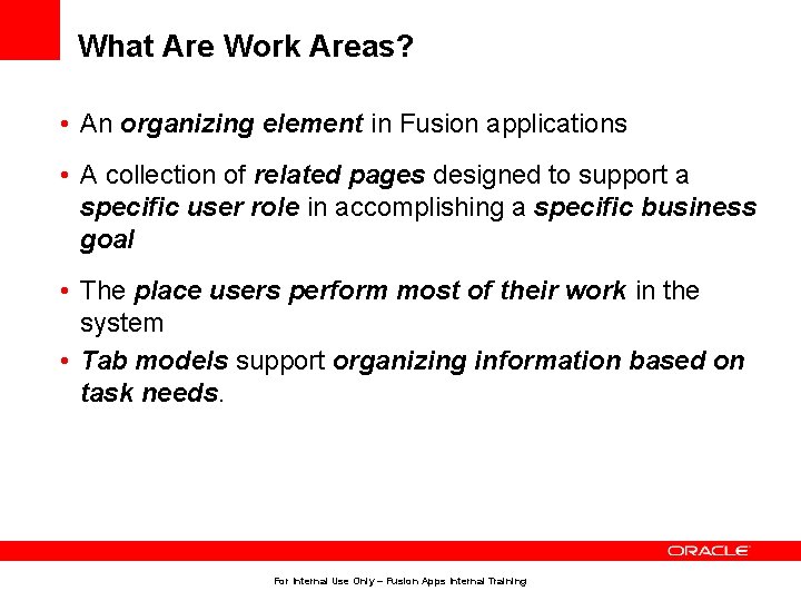 What Are Work Areas? • An organizing element in Fusion applications • A collection