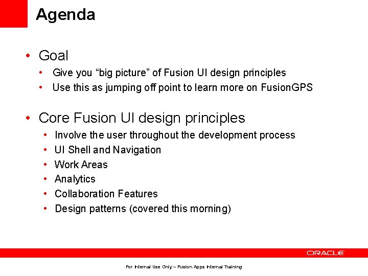 Agenda • Goal • Give you “big picture” of Fusion UI design principles •