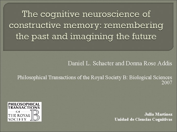 Daniel L. Schacter and Donna Rose Addis Philosophical Transactions of the Royal Society B: Daniel L. Schacter and Donna Rose Addis Philosophical Transactions of the Royal Society B: