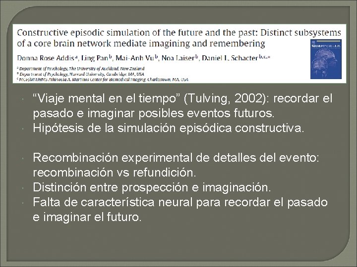 “Viaje mental en el tiempo” (Tulving, 2002): recordar el pasado e imaginar posibles “Viaje mental en el tiempo” (Tulving, 2002): recordar el pasado e imaginar posibles