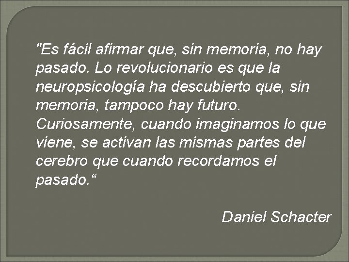 "Es fácil afirmar que, sin memoria, no hay pasado. Lo revolucionario es que la "Es fácil afirmar que, sin memoria, no hay pasado. Lo revolucionario es que la