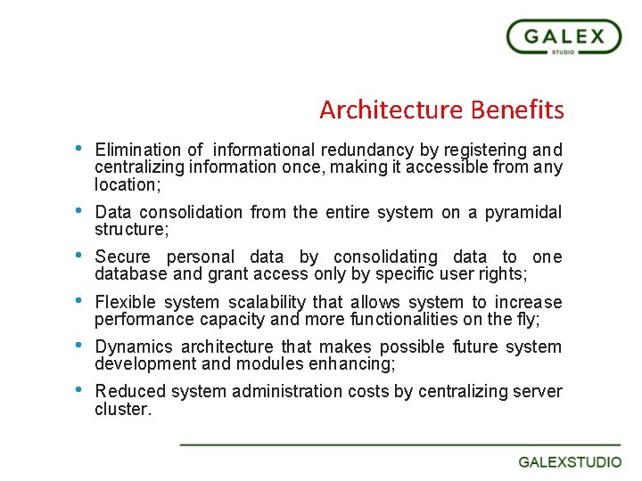 Architecture Benefits • Elimination of informational redundancy by registering and centralizing information once, making