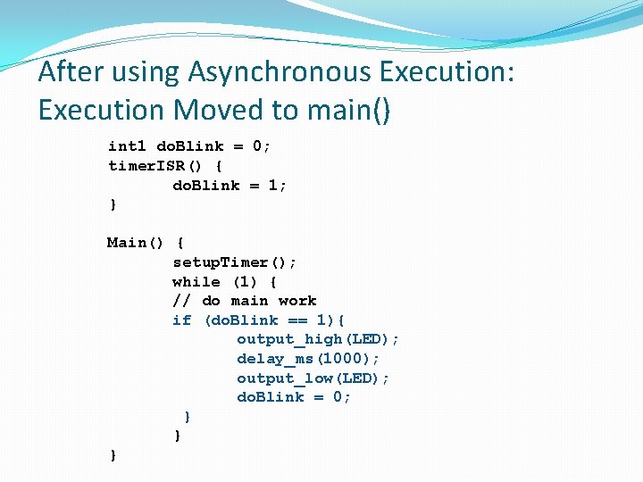 After using Asynchronous Execution: Execution Moved to main() int 1 do. Blink = 0;