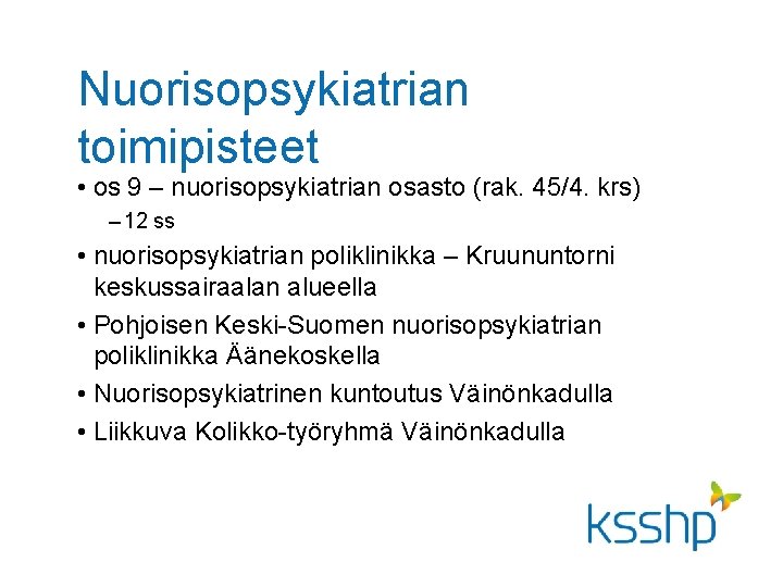 Nuorisopsykiatrian toimipisteet • os 9 – nuorisopsykiatrian osasto (rak. 45/4. krs) – 12 ss Nuorisopsykiatrian toimipisteet • os 9 – nuorisopsykiatrian osasto (rak. 45/4. krs) – 12 ss
