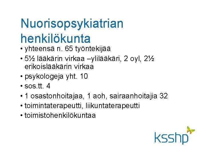 Nuorisopsykiatrian henkilökunta • yhteensä n. 65 työntekijää • 5½ lääkärin virkaa –ylilääkäri, 2 oyl, Nuorisopsykiatrian henkilökunta • yhteensä n. 65 työntekijää • 5½ lääkärin virkaa –ylilääkäri, 2 oyl,