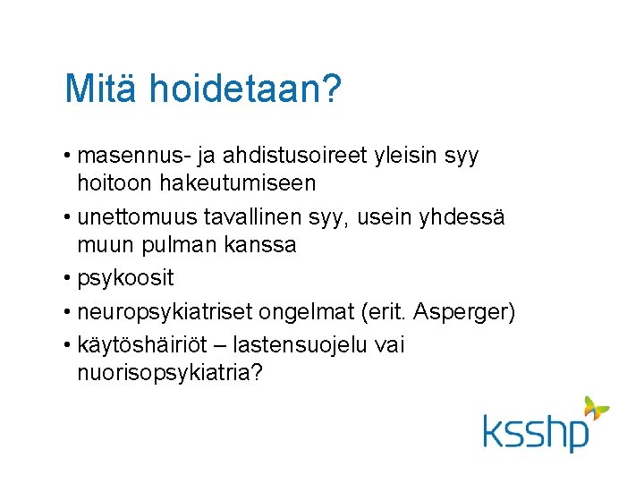 Mitä hoidetaan? • masennus- ja ahdistusoireet yleisin syy hoitoon hakeutumiseen • unettomuus tavallinen syy, Mitä hoidetaan? • masennus- ja ahdistusoireet yleisin syy hoitoon hakeutumiseen • unettomuus tavallinen syy,