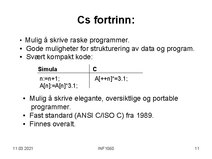 Cs fortrinn: • Mulig å skrive raske programmer. • Gode muligheter for strukturering av