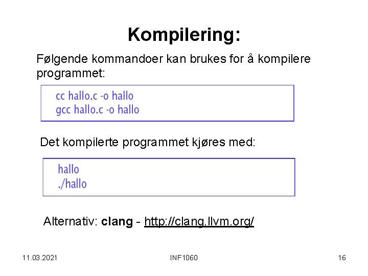 Kompilering: Følgende kommandoer kan brukes for å kompilere programmet: Det kompilerte programmet kjøres med: