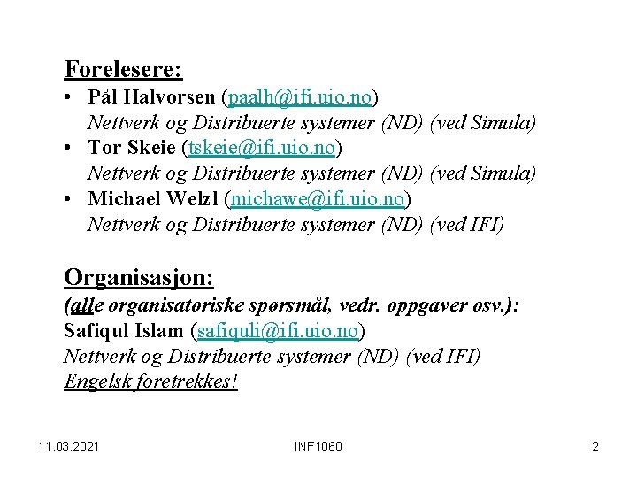 Forelesere: • Pål Halvorsen (paalh@ifi. uio. no) Nettverk og Distribuerte systemer (ND) (ved Simula)