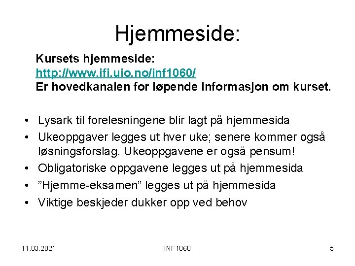 Hjemmeside: Kursets hjemmeside: http: //www. ifi. uio. no/inf 1060/ Er hovedkanalen for løpende informasjon