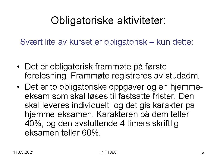 Obligatoriske aktiviteter: Svært lite av kurset er obligatorisk – kun dette: • Det er