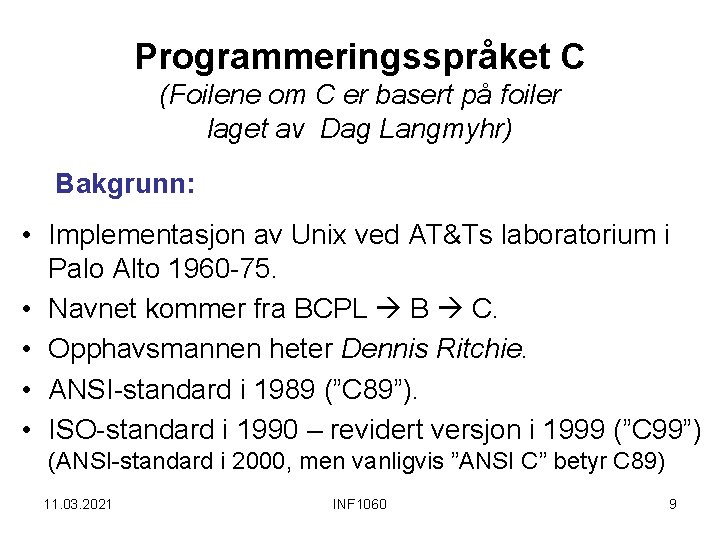 Programmeringsspråket C (Foilene om C er basert på foiler laget av Dag Langmyhr) Bakgrunn: