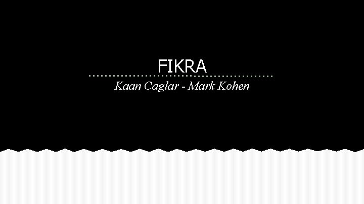 FIKRA Kaan Caglar - Mark Kohen 