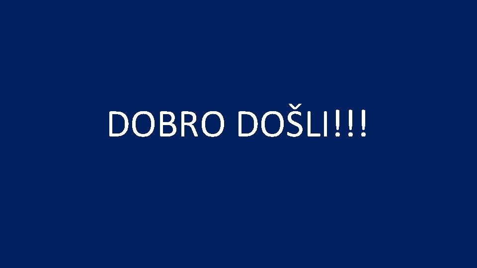 DOBRO DOŠLI!!! 