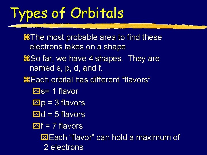 Types of Orbitals z. The most probable area to find these electrons takes on
