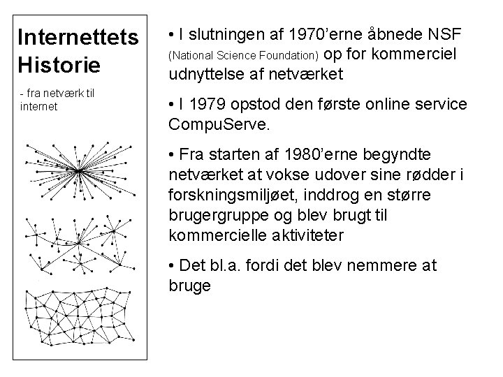 Internettets Historie - fra netværk til internet • I slutningen af 1970’erne åbnede NSF