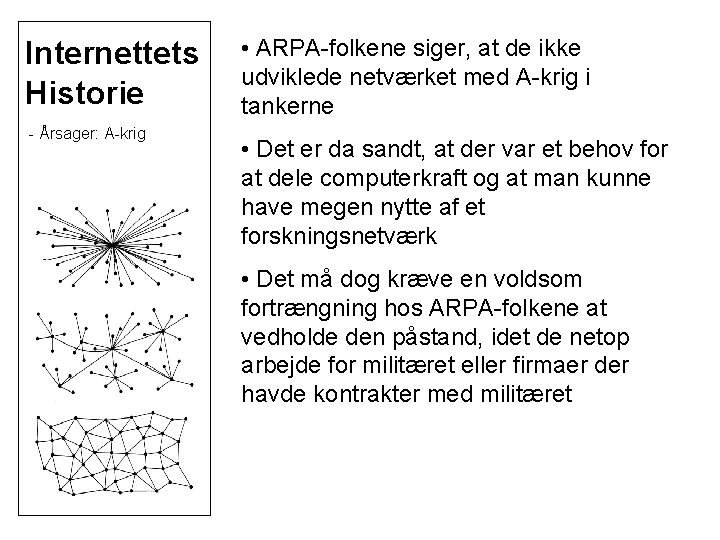 Internettets Historie - Årsager: A-krig • ARPA-folkene siger, at de ikke udviklede netværket med