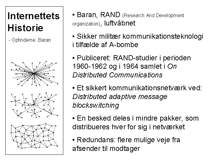 Internettets Historie - Opfinderne: Baran • Baran, RAND (Research And Development organization), luftvåbnet •