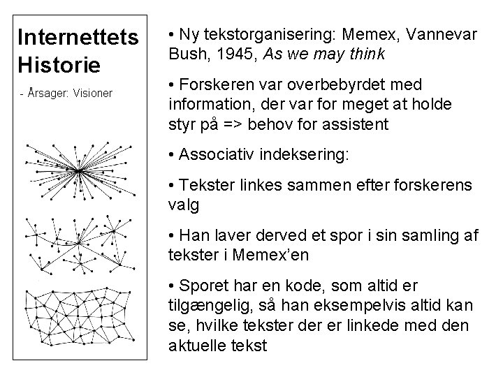 Internettets Historie - Årsager: Visioner • Ny tekstorganisering: Memex, Vannevar Bush, 1945, As we