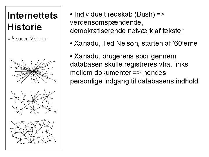 Internettets Historie - Årsager: Visioner • Individuelt redskab (Bush) => verdensomspændende, demokratiserende netværk af