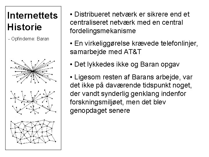 Internettets Historie - Opfinderne: Baran • Distribueret netværk er sikrere end et centraliseret netværk