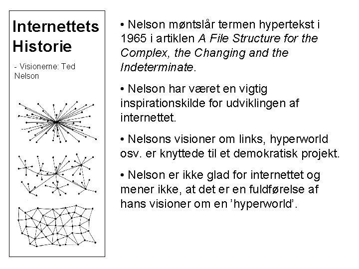 Internettets Historie - Visionerne: Ted Nelson • Nelson møntslår termen hypertekst i 1965 i