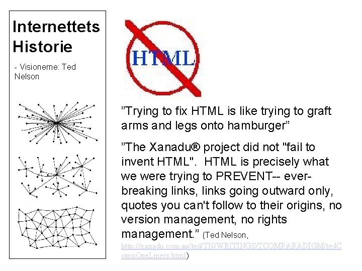 Internettets Historie - Visionerne: Ted Nelson ”Trying to fix HTML is like trying to