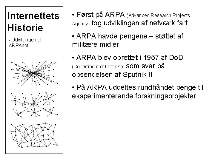 Internettets Historie - Udviklingen af ARPAnet • Først på ARPA (Advanced Research Projects Agency)