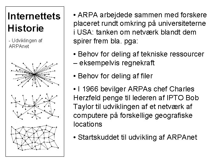 Internettets Historie - Udviklingen af ARPAnet • ARPA arbejdede sammen med forskere placeret rundt