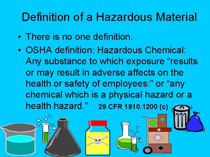 Definition of a Hazardous Material • There is no one definition. • OSHA definition: