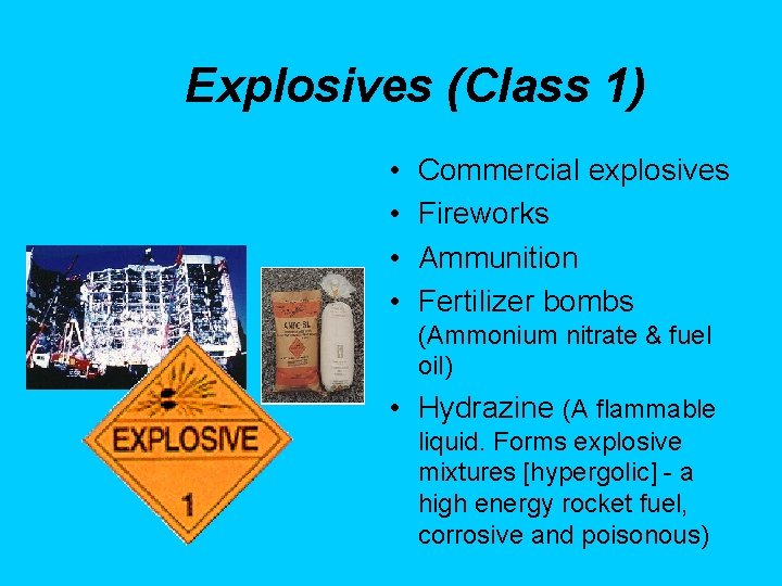 Explosives (Class 1) • • Commercial explosives Fireworks Ammunition Fertilizer bombs (Ammonium nitrate &