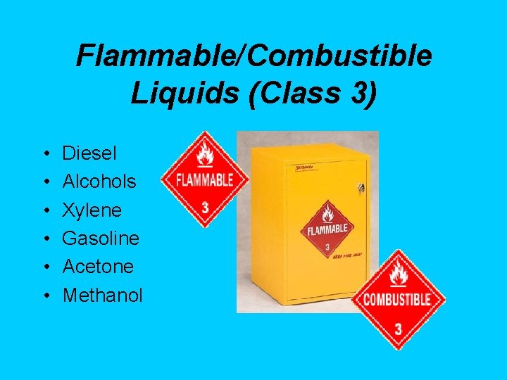 Flammable/Combustible Liquids (Class 3) • • • Diesel Alcohols Xylene Gasoline Acetone Methanol 