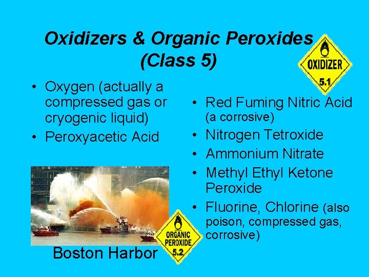 Oxidizers & Organic Peroxides (Class 5) • Oxygen (actually a compressed gas or cryogenic